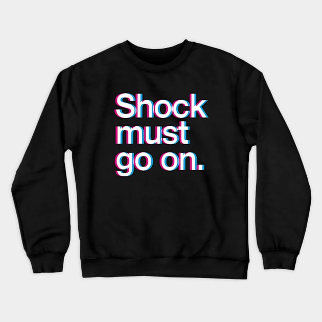 Shock Must Go On Crewneck Sweatshirt by danyadolotov